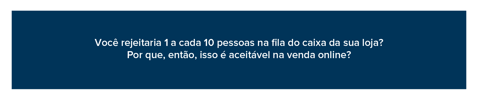 1 em cada 10 pessoas são rejeitadas por e-commerces ao comprar online