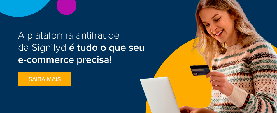 A plataforma antifraude da Signifyd é tudo o que seu e-commerce precisa