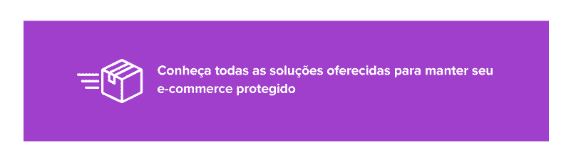 Conheça todas as soluções oferecidas para manter seu e-commerce protegido 