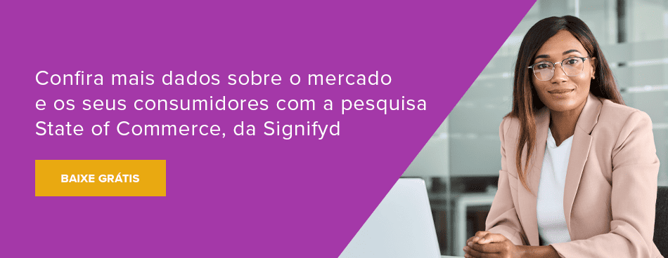 Confira mais dados sobre o mercado e os seus consumidores com a pesquisa State of Commerce, da Signifyd 