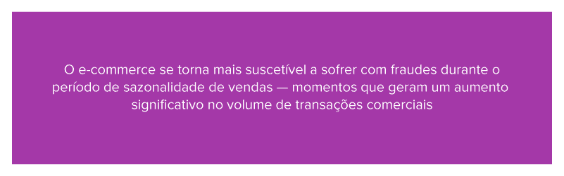 O e-commerce se torna mais suscetível a sofrer com fraudes durante o período de sazonalidade de vendas — momentos que geram um aumento significativo no volume de transações comerciais
