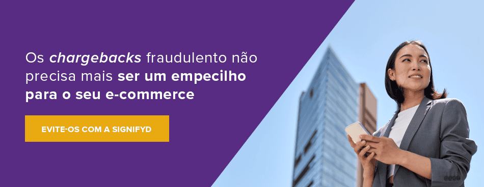 Os chargebacks fraudulentos não precisam mais ser um empecilho para o seu e-commerce.
Evite-os com a Signifyd