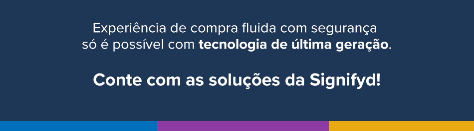 Experiência de compra fluida com segurança só é possível com tecnologia de última geração. Conte com as soluções da Signifyd! 