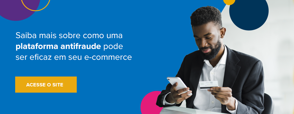 Saiba mais sobre como uma plataforma antifraude pode ser eficaz em seu e-commerce Acesse o site 