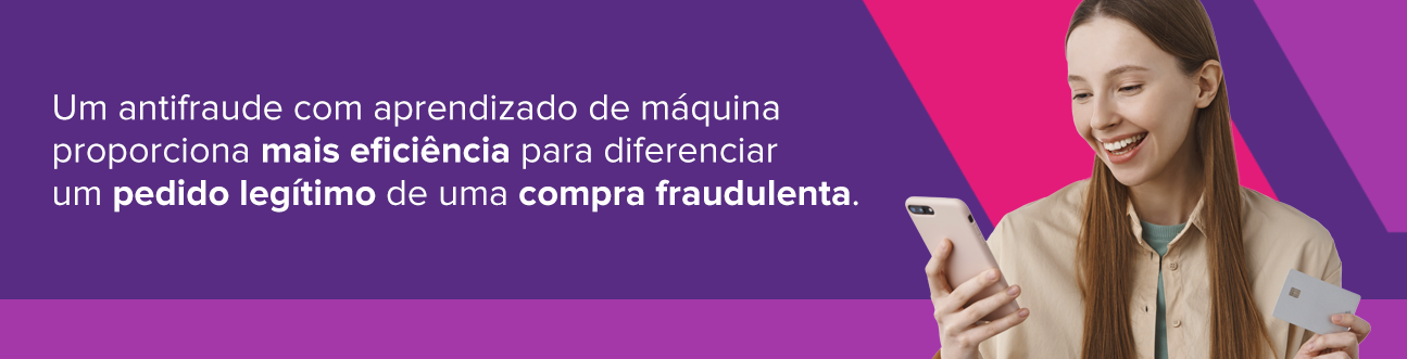 Texto trazendo que um antifraude com aprendizado de máquina proporciona mais eficiência para diferenciar um pedido legítimo de uma compra fraudulenta