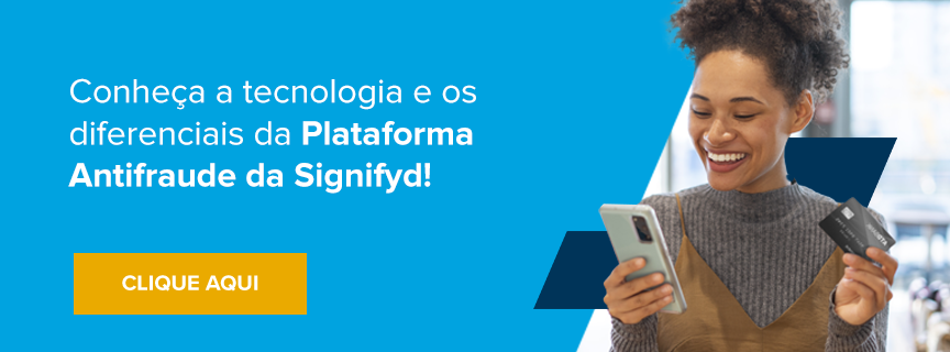 Chamada para conhecer a tecnologia e os diferenciais da Plataforma Antifraude da Signifyd