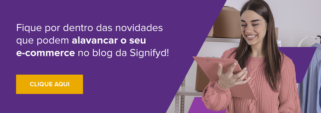 Chamada para ficar por dentro das novidades que podem alavancar o seu e-commerce no blog da Signifyd