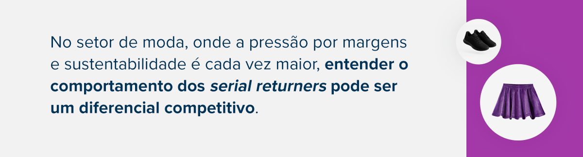 No setor de moda, onde a pressão por margens e sustentabilidade é cada vez maior, entender o comportamento dos serial returners pode ser um diferencial competitivo.