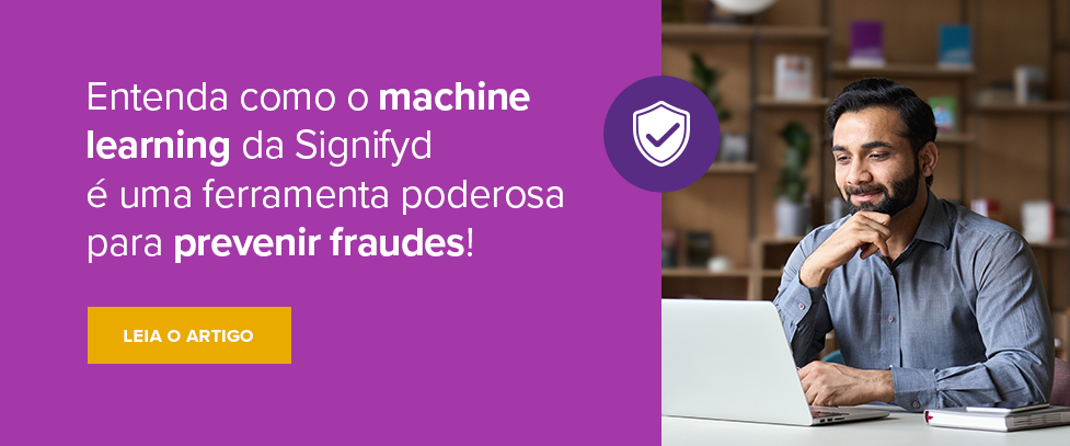Entenda como o machine learning da Signifyd é uma ferramenta poderosa para prevenir fraudes!