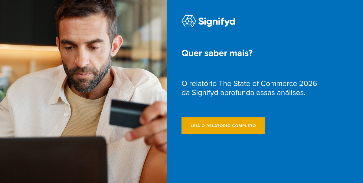 Quer saber mais? O relatório The State of Commerce 2026 da Signifyd aprofunda essas análises.