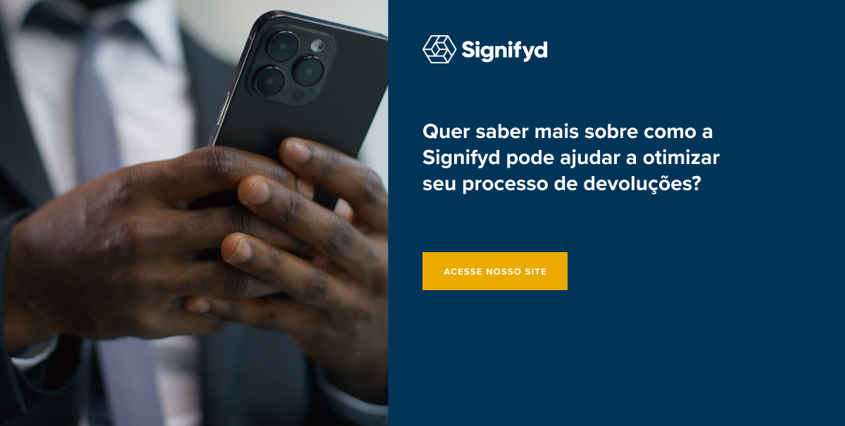 Quer saber mais sobre como a Signifyd pode ajudar a otimizar seu processo de devolu&ccedil;&otilde;es?