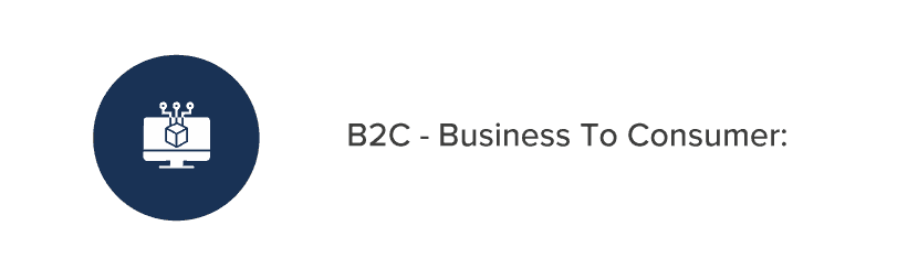 B2C - Business To Consumer