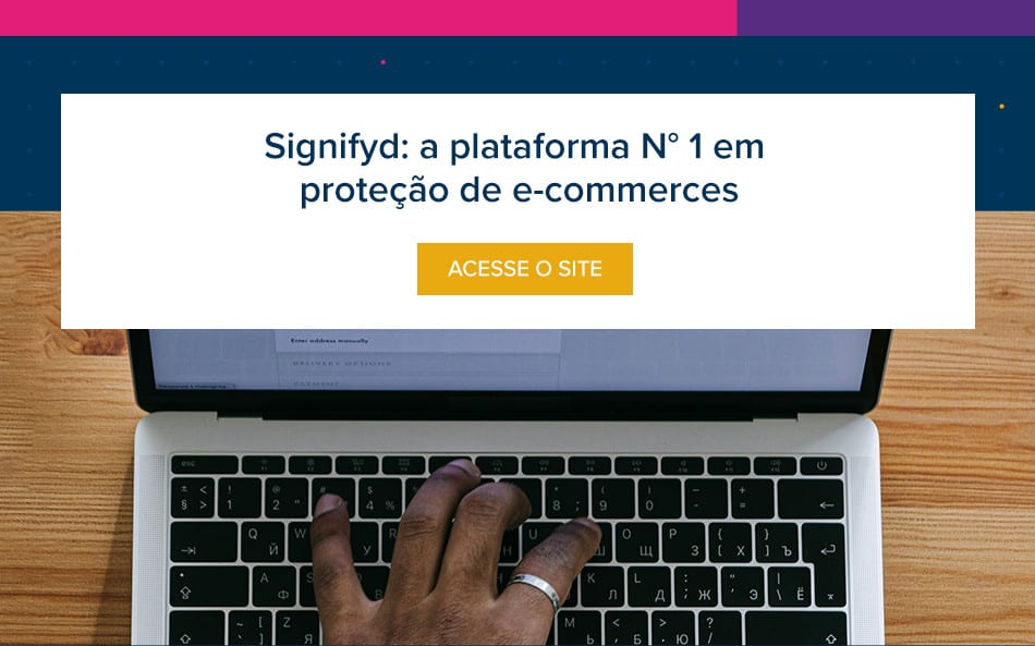 Signifyd: a plataforma N° 1 em proteção de e-commerces 