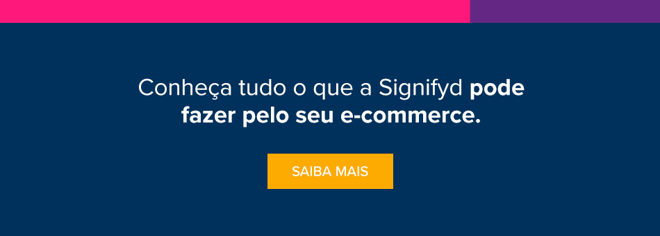 Saiba como as soluções da Signifyd ajudam o seu e-commerce