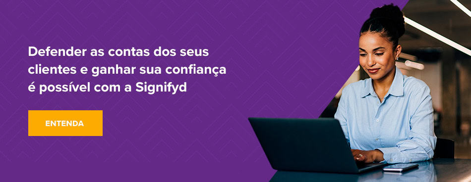 Defender as contas dos seus clientes e ganhar sua confiança é possível com a Signifyd 