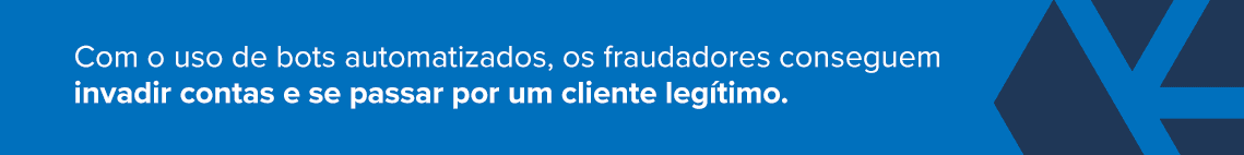 Imagem explicando que com o uso de bots automatizados, os fraudadores conseguem invadir contas e se passar por um cliente legítimo.