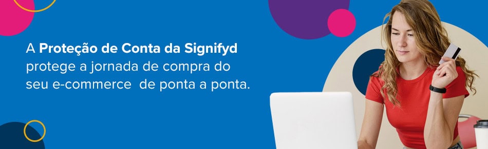 Imagem explicando que a Proteção de Conta da Signifyd protege a jornada de compra do seu e-commerce de ponta a ponta. 